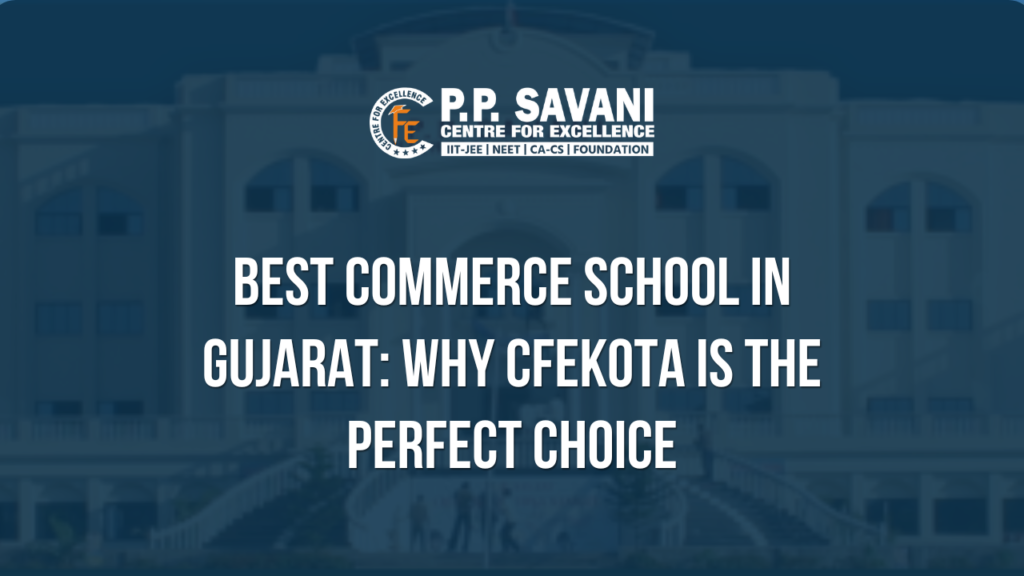 Best Commerce School in Gujarat: Why CFEKota is the Perfect Choice