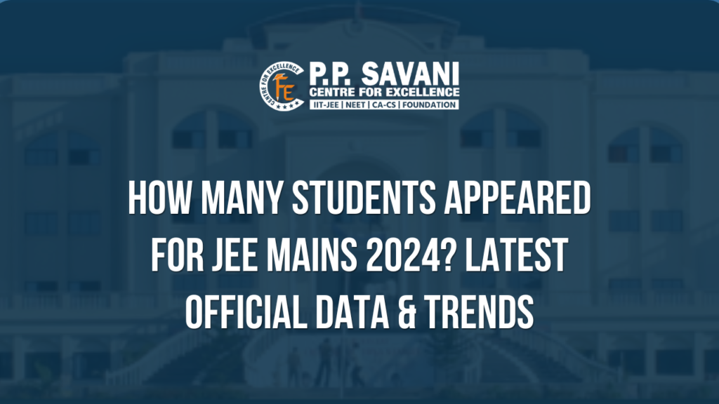 How Many Students Appeared for JEE Mains 2024? Latest Official Data & Trends